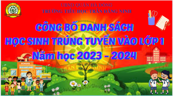 Trường Tiểu học Trần Đăng Ninh thông báo niêm yết danh sách học sinh trúng tuyển vào lớp 1 năm học 2023 - 2024